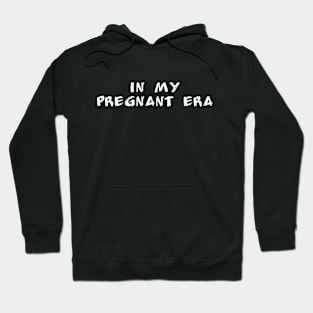 in my pregnant era Hoodie